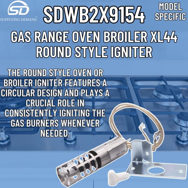 Supplying Demand WB2X9154 WB13K10027 Gas Range Oven Broiler XL44 Round Style Igniter Replacement 120V Model Specific Not Universal - Image 4